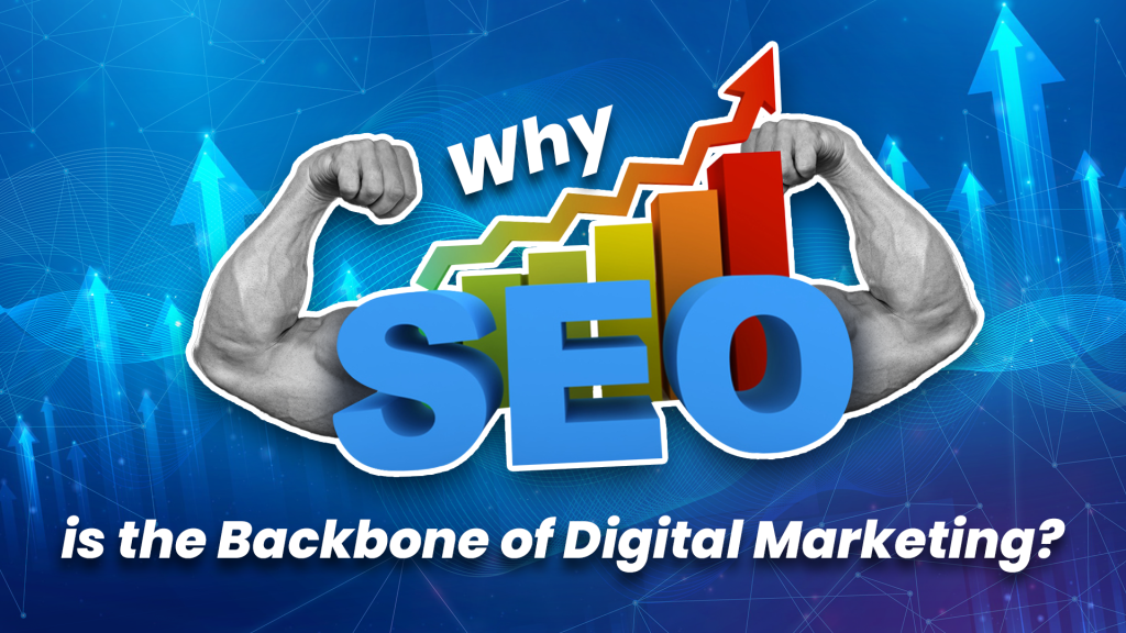 Why SEO is the Backbone of Digital Marketing