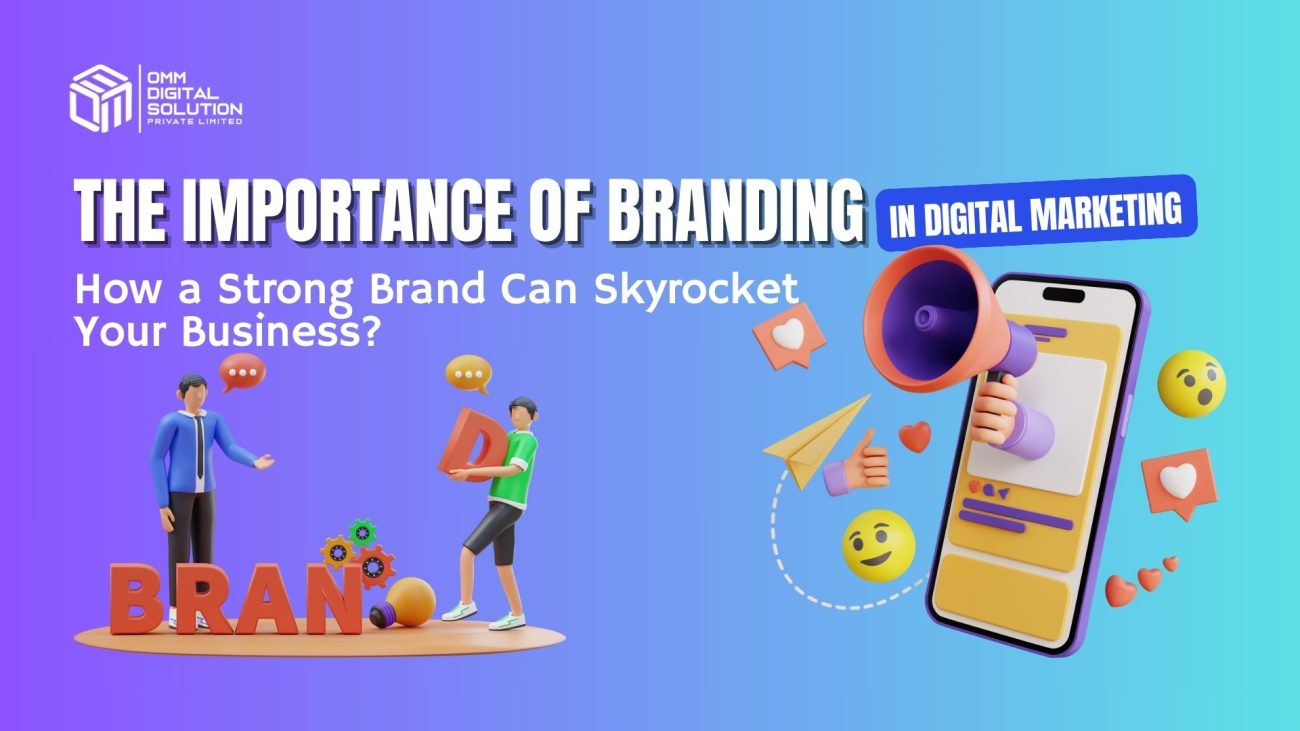 The Importance of Branding in Digital Marketing How a Strong Brand Can Skyrocket Your Business