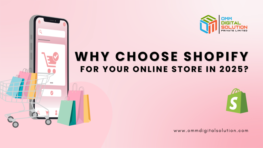 Why Choose Shopify for Your Online Store in 2025